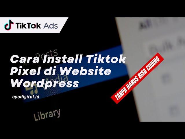 Cara Pasang Tiktok Pixel di Website Wordpress Yang Lebih Mudah dan Praktis