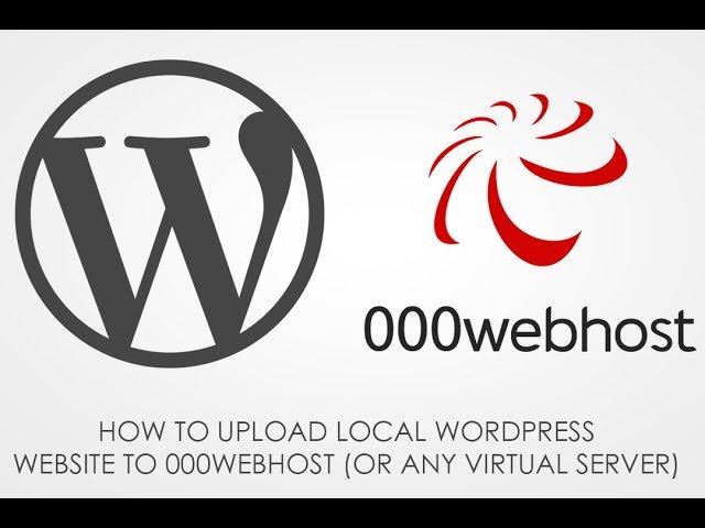 How to upload local wordpress website to 000webhost (or any virtual servers)