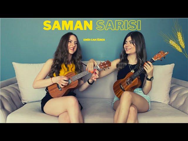 Saman Sarısı - Ukulele Cover By Gülşah&Ezgi ( Emir Can İğrek )