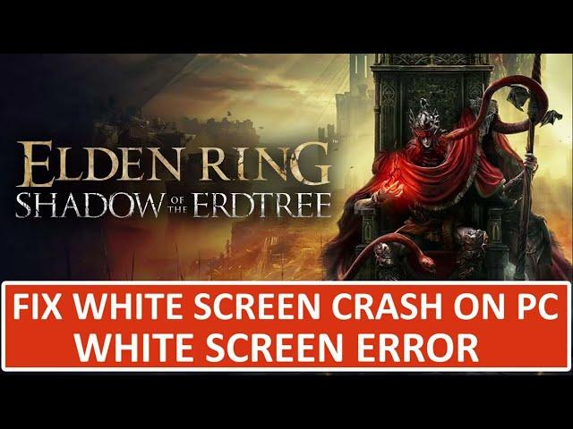 Fix ELDEN RING Shadow of the Erdtree White Screen Error/Crash on PC