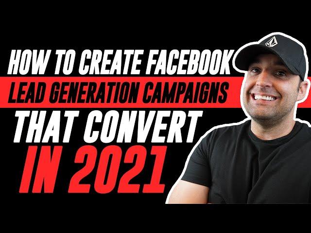 How To Create Facebook Lead Generation Campaigns That CONVERT in 2021