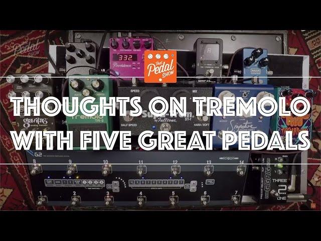 That Pedal Show – Thoughts On Tremolo With Five Great Pedals