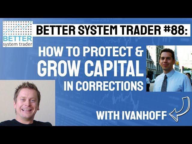 088: Protect and Grow Capital in Market Corrections with Ivanhoff [AUDIO ONLY]