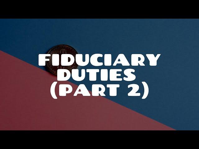 Fiduciary Duties (Part 2) | Equity & Trusts