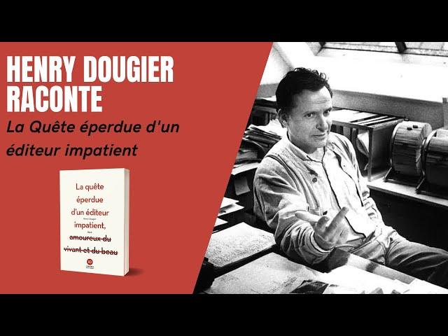 Henry Dougier raconte, La Quête éperdue d'un éditeur impatient