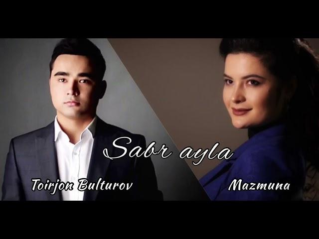 Mazmuna & Toirjon Bulturov- Sabr ayla (Sabr elə uzbek version)