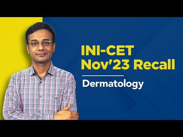 Exam Recall Series (INI-CET Nov '23) - Dermatology