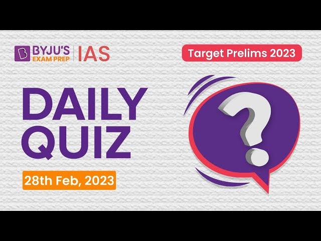 Daily Quiz (28 February 2023) for UPSC Prelims | General Knowledge (GK) & Current Affairs Questions