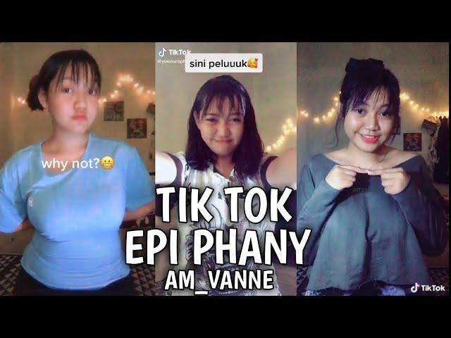 Kumpulan TikTok EPI PHANY (AM_VANNE) || TikTok Indonesia