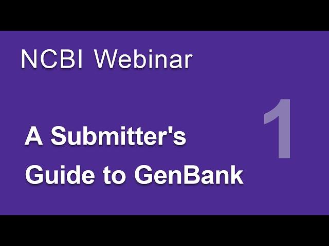 Webinar: A Submitter's Guide to GenBank, Part 1