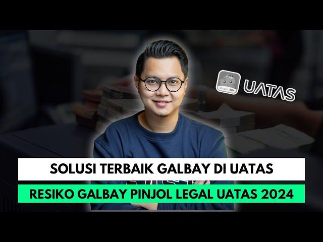 SOLUSI TERBAIK GALBAY DI UATAS, RESIKO GALBAY PINJOL LEGAL UATAS 2024