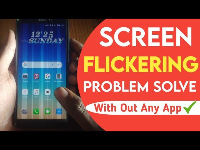 Fix Screen Flickering Display Issue in anyndroid phone