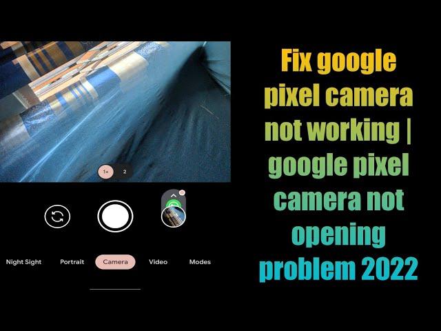 Fix google pixel camera not working | google pixel camera not opening problem 2022