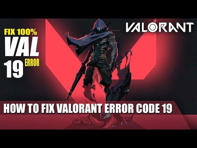 How to fix Valorant Error Code 19 || Quick fix Valorant Error VAL 19