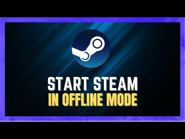 How To Start Steam In Offline Mode Without Internet