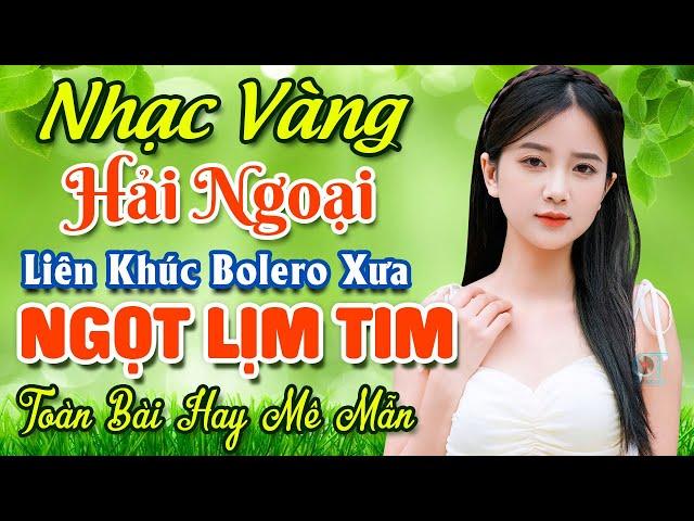 Nhạc Bolero Trữ Tình Bất Hủ  Mở Nhẹ Nhàng LK Nhạc Vàng Hải Ngoại Xưa Bất Hủ Còn Mãi Theo Thời Gian