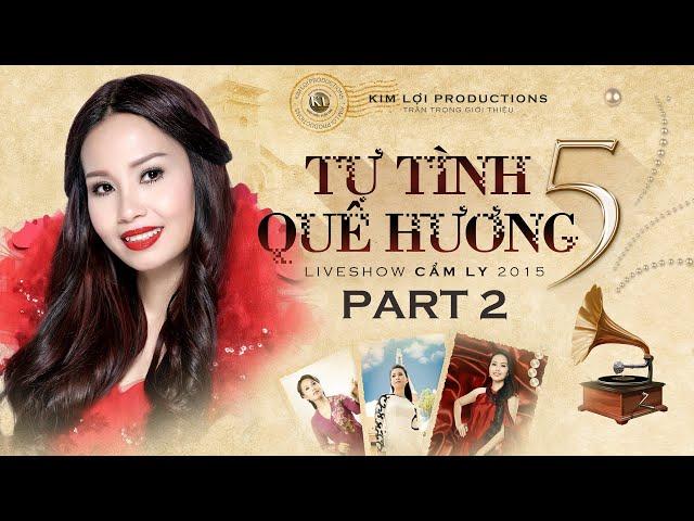 [PHẦN 2] TỰ TÌNH QUÊ HƯƠNG 5 - CẨM LY (2015)