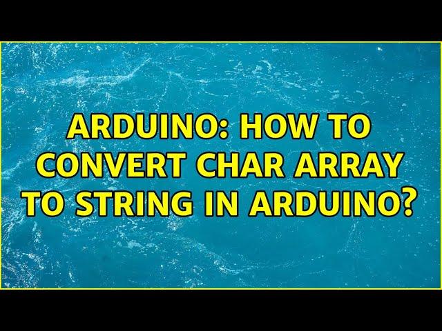 Arduino: How to convert char array to String in arduino?