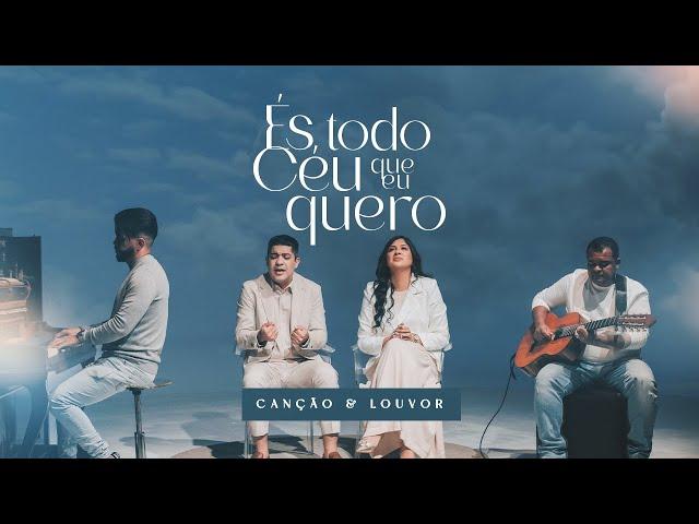 Canção e Louvor - És Todo Céu Que Eu Quero (Clipe Oficial)