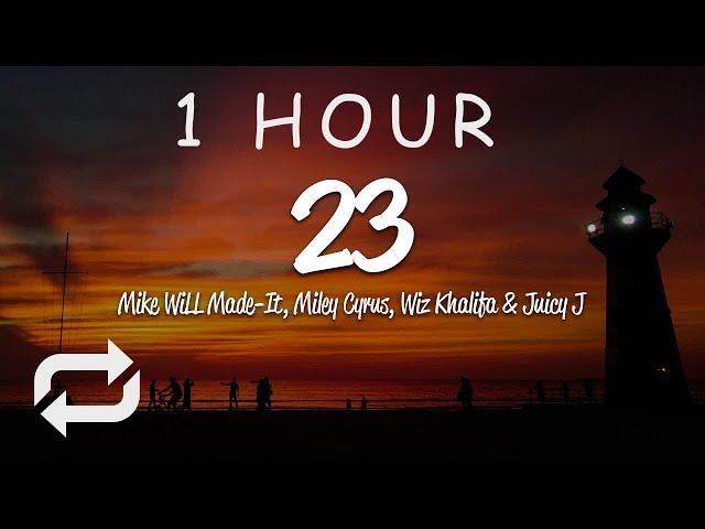 [1 HOUR  ] Mike WiLL Made-It - 23 (Lyrics) ft Miley Cyrus, Wiz Khalifa, Juicy J