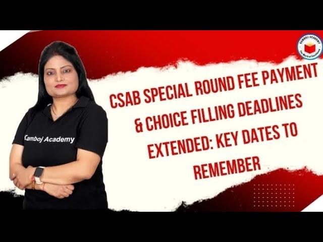 CSAB Special Round Deadlines Extended: Key Dates #CSAB2024 #SpecialRound #RegistrationExtended