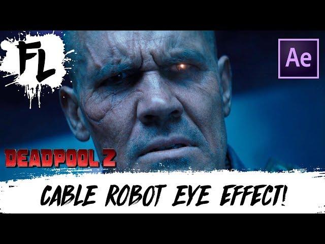 Deadpool 2 Cable Eye Effect Tutorial! | Film Learnin