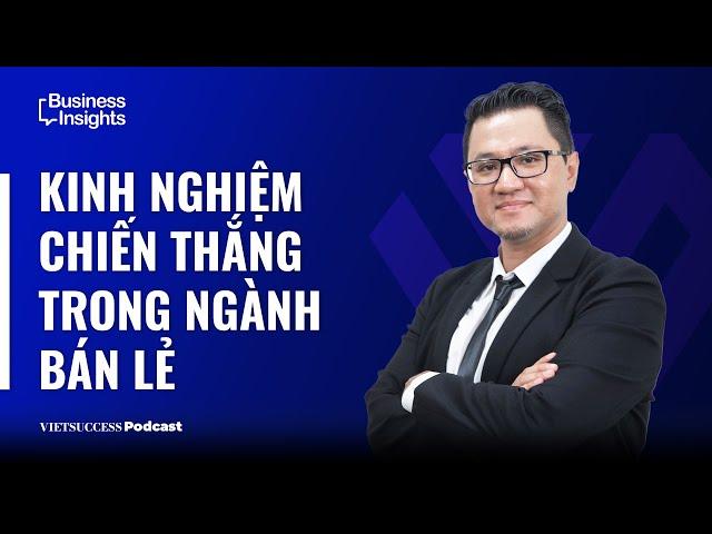 Business Insights#18|Kinh nghiệm chiến thắng trong ngành bán lẻ|Nguyễn Quốc Tuấn,Founder&CEO ScaleUp