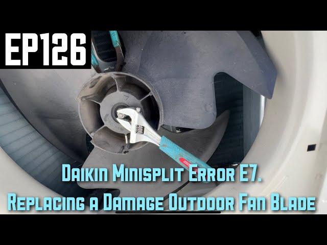 Daikin Minisplit Error E7.  Replacing a Damage Outdoor Fan Blade EP126