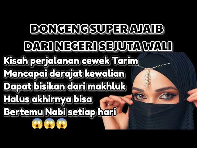 DONGENG DR NEGERI SEJUTA WALI KISAH PERJALANAN CEWEK TARIM MENCAPAI DERAJAT KEWALIAN YANG SUPER AJIB