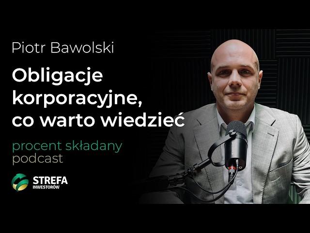 Jak inwestować świadomie w obligacje korporacyjne  - Piotr Bawolski | Procent Składany