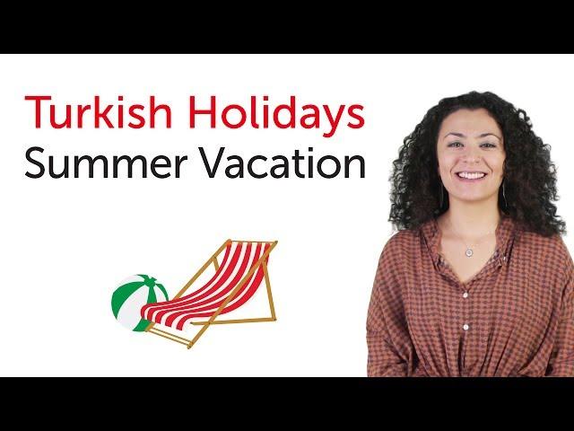 Turkish Holidays - Summer Vacation - Yaz tatili