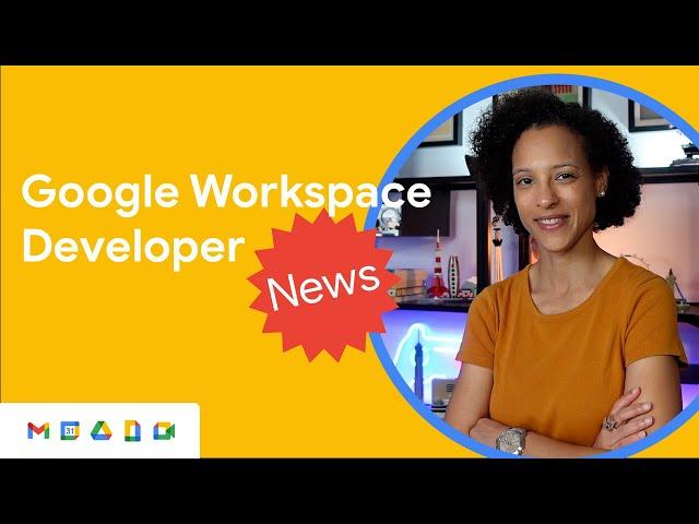 Google Meet API and Google Workspace Events API both generally available, and more news