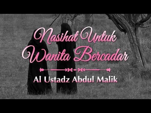 Al Ustadz Abdul Malik: Nasihat Untuk Wanita Bercadar