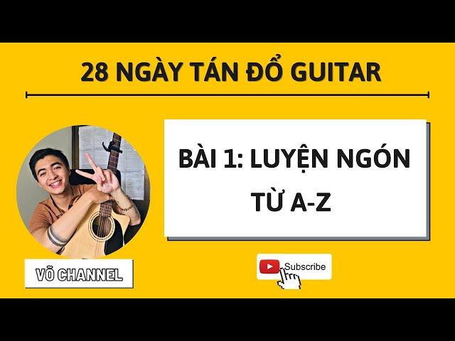 Tự Học Guitar Cơ Bản Ngày 1 - Luyện Ngón Từ A-Z