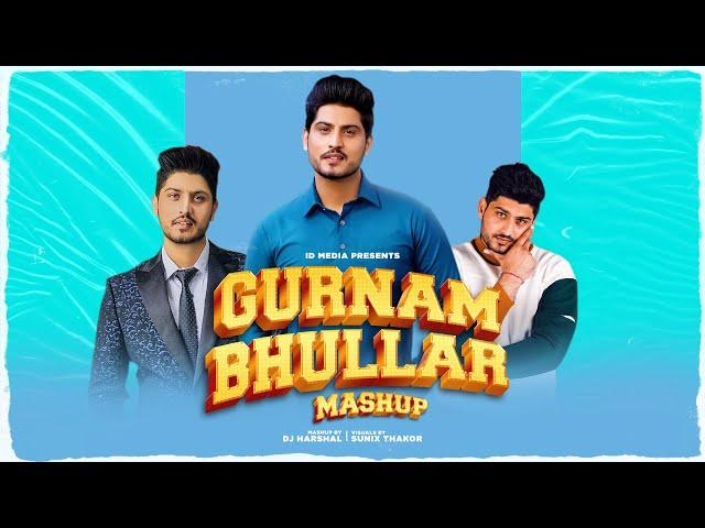 Gurnam Bhullar Mega Mashup | Birthday Special | Latest Punjabi Songs 2021 | IDMedia