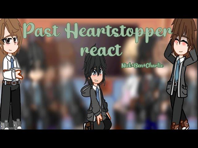 Past Heartstopper react to future | part 1/3 | Nick Ben And Charlie READ DESC