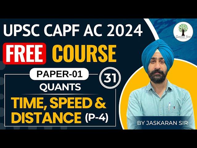 UPSC CAPF AC 2024 | FREE Course | PAPER-1 | Time, Speed & Distance-P4 | Complete Concept | Class-31