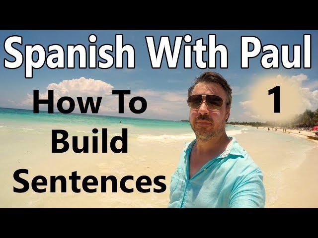 How To Build Sentences In Spanish (Episode 1) - Learn Spanish With Paul