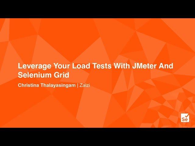 Leverage Your Load Tests With JMeter And Selenium Grid - Christina Thalayasingam