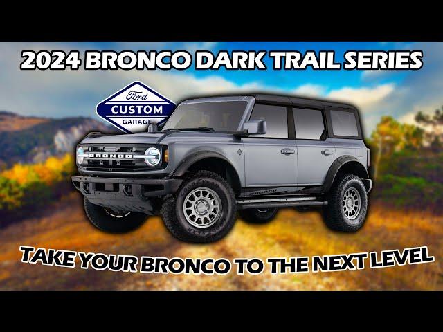 Ford Custom Garage - 2024 Ford Bronco Dark Trail Package Now Available