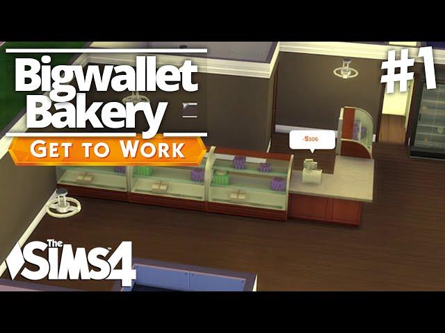 The Sims 4 Get To Work - Bigwallet Bakery - Part 1