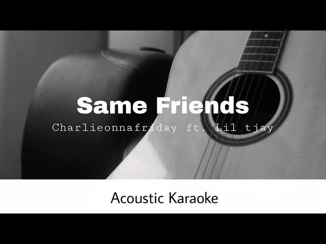 Charlieonnafriday Ft. Lil Tjay - Same Friends (Acoustic Karaoke)