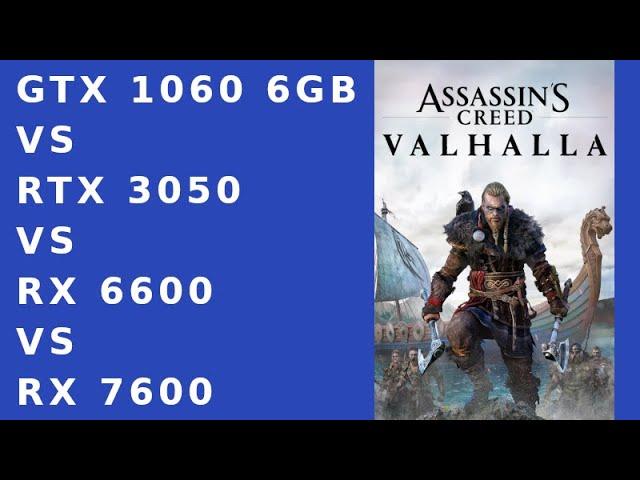 AC Valhalla : RX 7600 vs RX 6600 vs RTX 3050 vs GTX 1060 6GB