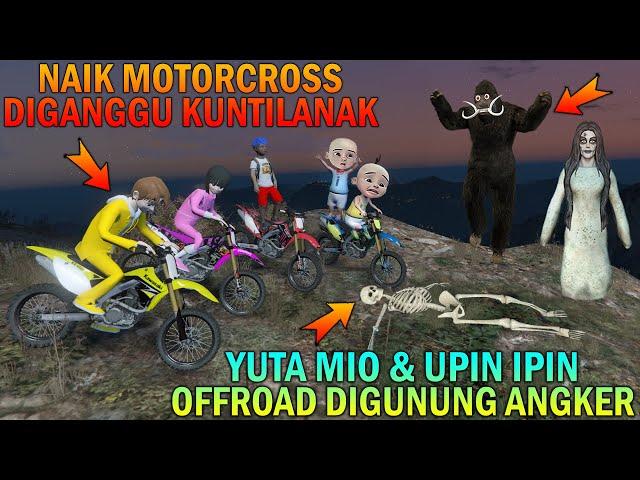 YUTA MIO & UPIN IPIN OFFROAD MOTORCROSS DIGUNUNG ANGKER, DIGANGGU KUNTILANAK - GTA 5 BOCIL SULTAN