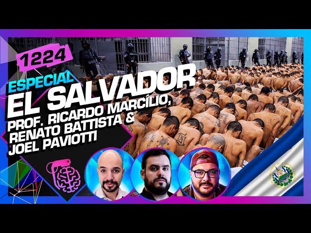 EL SALVADOR: RICARDO MARCÍLIO, JOEL PAVIOTTI E RENATO BATTISTA - Inteligência Ltda. Podcast #1224