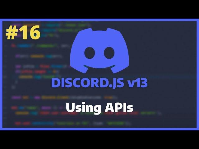 Discord.JS v13 - Using APIs [Ep. 16]