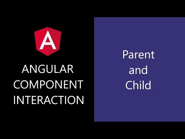 Angular Component Interaction - 7 - Parent and Child