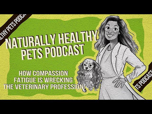 How Compassion Fatigue is Wrecking the Veterinary Profession | NHP Podcast Ep 46 Drs Morgan & Holder