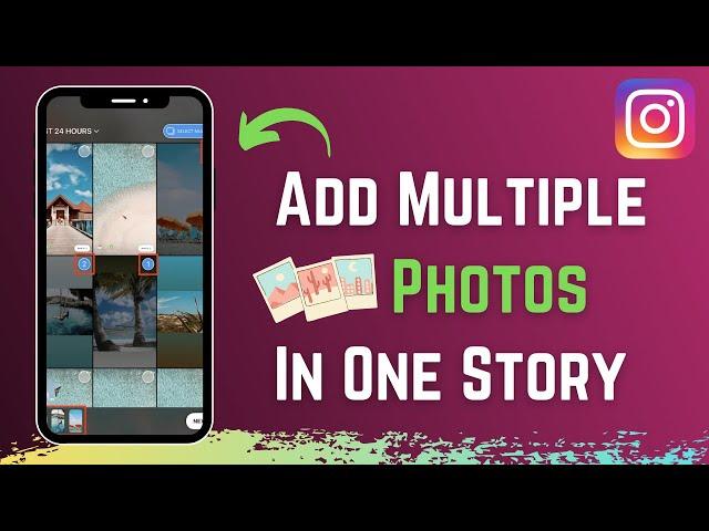 How To Add Multiple Photos Or Videos In One Instagram Story