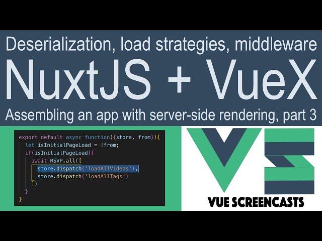 NuxtJS + VueX: Deserialization, load strategies, middleware (Assembling a serious Nuxt app, part 3)